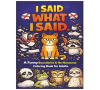 I SAID WHAT I SAID.: A Bold & Funny Adult Coloring Book for Stress Relief, Boundaries & Not Explaining Yourself
