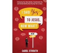 I Said Yes to Jesus, Now What?: Embracing Your New Identity, Transformed Life, and Eternal Destiny Once You Say Yes to Jesus.