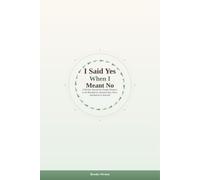 I Said Yes When I Meant No: A 90-Day Journal for People-Pleasers to Set Boundaries, Reclaim Your Voice, and Return to Yourself