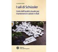 I sali di Schüssler. L'arte dell'analisi visuale per mantenersi in salute e vitali (Salute&benessere)