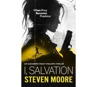 I, Salvation: When Prey Becomes Predator: 3 (The Alexandria Ridley Vigilante Thriller Series)