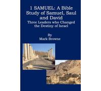I Samuel, A Bible Study of Samuel, Saul and David: Three Leaders who Changed the Destiny of Israel