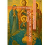 I SANTI PATRONI DELLE NAZIONI DEL MONDO: Una ricca raccolta di agiografie e devozione