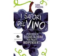 I sapori del vino: Percorsi di degustazione per palati indipendenti (Assaggi Slow Wine)