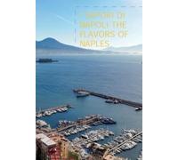 I SAPORI DI NAPOLI The Flavors of Naples: 10 ricette tradizionali napoletane passo passo, in italiano e inglese