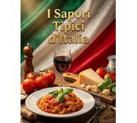 I Sapori Tipici d'Italia: Ricette italiane tradizionali e moderne: piatti semplici, sapori autentici e cucina fatta in casa.
