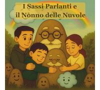 I Sassi Parlanti e il Nonno delle Nuvole (Il Punto Blu, libri per piccoli pensatori)