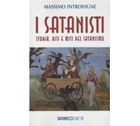 I satanisti. Storia, riti e miti del satanismo