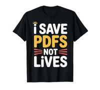 I Save PDFs Not Lives - Camiseta