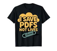 I Save PDFs Not Lives Office Humor Tech Desk Computer - Camiseta