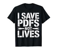 I Save PDFs Not Lives Office Humor Tech Desk Computer |- Camiseta