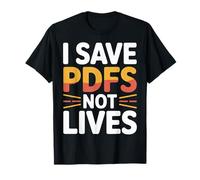 I Save PDFs Not Lives Office Humor Tech Desk Computer - Camiseta