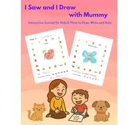 I Saw and I Draw with Mummy: Interactive Journal for Kids & Mum to Draw, Write and Rate
