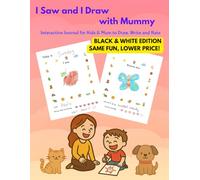 I Saw and I Draw with Mummy: Interactive Journal for Kids & Mum to Draw, Write and Rate. Black & White Edition. Same Fun, Lower Price!