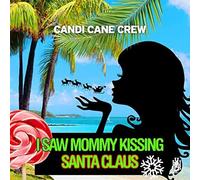 Candi Cane Crew - I Saw Mommy Kissing Santa Claus