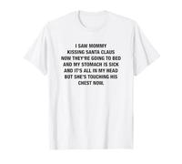 I Saw Mommy Kissing Santa Claus Now They're Going to Bed Camiseta