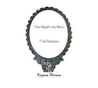 I Saw Myself in the Mirror: 7 Life Reflections