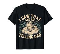 I Saw That and I'm Telling Dad - Camiseta