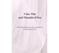 I Saw This and Thought of You: 100 little things that are completely, unmistakably you