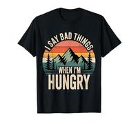 I Say Bad Things When I'm Hungry Hanger Issue Food Camiseta