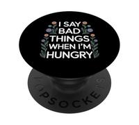 I Say Bad Things When I'm Hungry Hanger Issue Food - PopSockets PopGrip Adhesivo