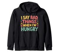 I Say Bad Things When I'm Hungry Hanger Issue Food - Sudadera con Capucha