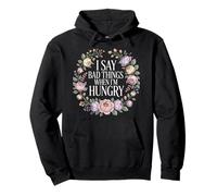 I Say Bad Things When I'm Hungry Hanger Issue Food - Sudadera con Capucha
