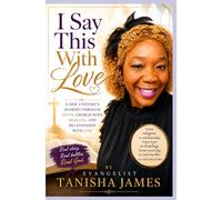 I Say This With Love: A New Convert's Journey Through Faith, Church Hurt, Healing, and Relationship With God