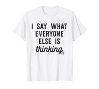 I Say What Everyone Else Is Thinking Camiseta