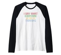 I Say What Everyone Else Is Thinking Camiseta Manga Raglan
