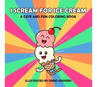 I Scream for Ice Cream: A Coloring Book Featuring Lots of Ice Cream: A cute and fun colouring booking