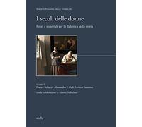 I secoli delle donne. Fonti e materiali per la didattica della storia (I libri di Biblink)