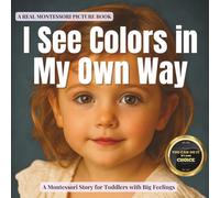 I See Colors in My Own Way: A calm Montessori story about color blindness, color weakness, confidence and belonging (The Whole Brain Toddler)