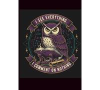 I See Everything, I Comment on Nothing: A Sarcastic Owl Notebook for Silent Judgement and Office Survival