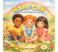 I See God: A Faith-Based Children’s Book About God’s Love, Daily Devotions, and Seeing God Everywhere