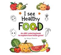 I see Healthy Food : An ABC Coloring Book to Explore How Foods Grow!: Mini coloring Book for kids Ages 2-4 Learn ABCs, Counting, Fruits, Vegetables ... Art | Healthy Eating | Montessori-Inspired