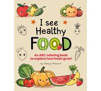 I see Healthy Food: An ABC Coloring Book to Explore How Foods Grow!: Mini coloring Book for kids Ages 2-4 Learn ABCs, Counting, Fruits, Vegetables and ... Art | Healthy Eating | Montessori-Inspired