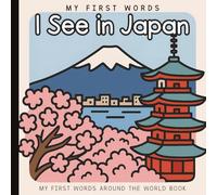 I See in Japan: A First Words Travel Book for Babies and Toddlers: Explore Culture, Language, and Everyday Life Through Simple Sentences and ... | Ages 0-3 | My First Words Around the World