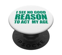 I See No Good Reason To Act My Age PopSockets PopGrip Adhesivo