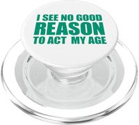 I See No Good Reason To Act My Age PopSockets PopGrip para MagSafe
