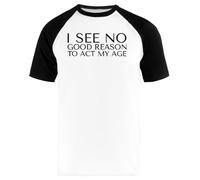 I See No Good Reason To Act My Aged Camiseta de Béisbol Unisex Blanca de Manga Larga Unisex Baseball tee White Long Sleeve T-Shirt