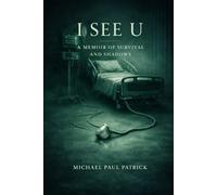 I See U: A Memoir of Survival and Shadows: 1 (The Life After Trilogy)