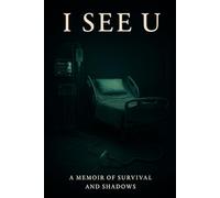 I See U: A Memoir of Survival and Shadows