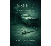 I See U: A Memoir of Survival and Shadows (The Life After Trilogy)