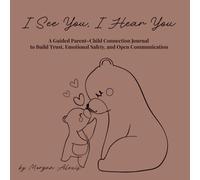 I See You, I Hear You: A Guided Parent-Child Connection Journal to Build Trust, Emotional Safety, and Open Communication