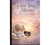 I See You, Mama:: A Miscarriage Story of Loss, Love, and Being Unseen