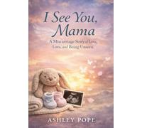 I See You, Mama:: A Miscarriage Story of Loss, Love, and Being Unseen