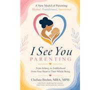 I See You Parenting: From Infancy to Toddlerhood From Your Heart to Their Whole Being