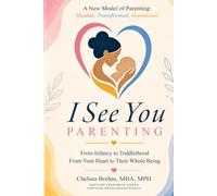 I See You Parenting: From Infancy to Toddlerhood From Your Heart to Their Whole Being