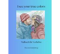 I see your true colors: Malbuch für Verliebte
